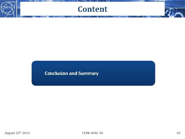 Content Conclusion and Summary August 22 th 2011 CERN MAC #4 63 