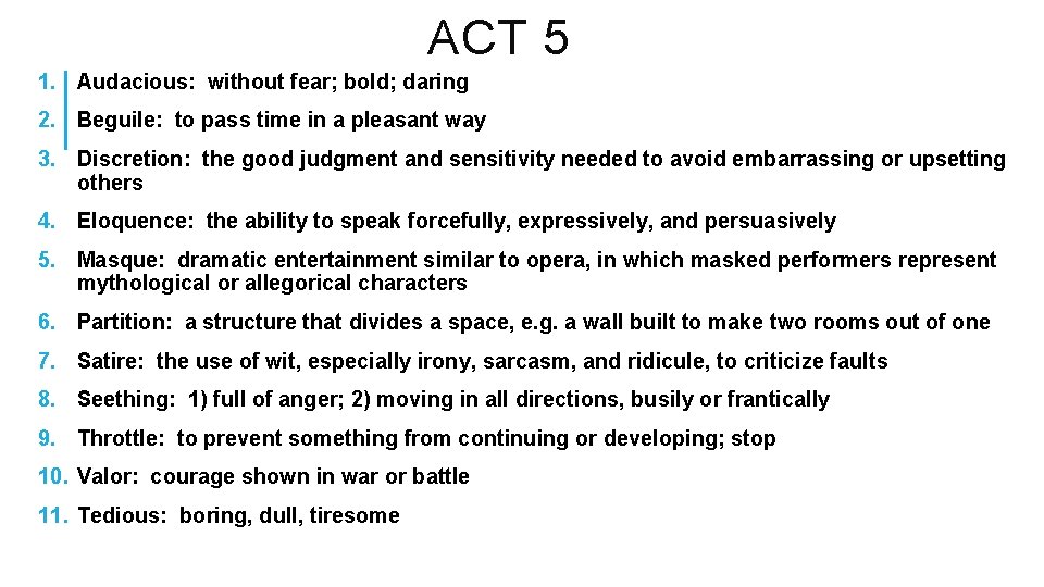 ACT 5 1. Audacious: without fear; bold; daring 2. Beguile: to pass time in