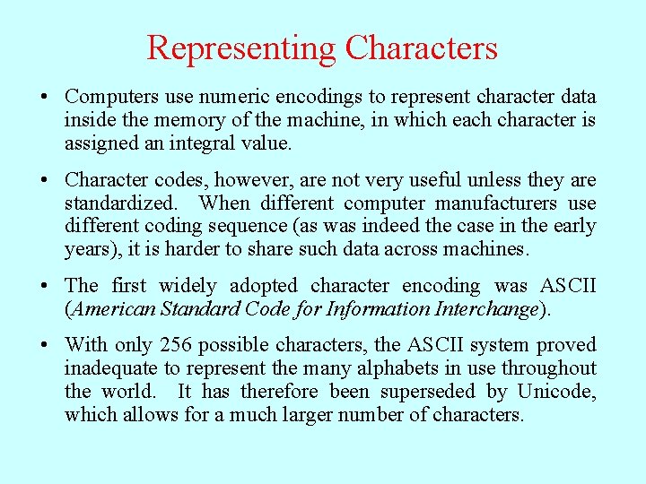 Representing Characters • Computers use numeric encodings to represent character data inside the memory