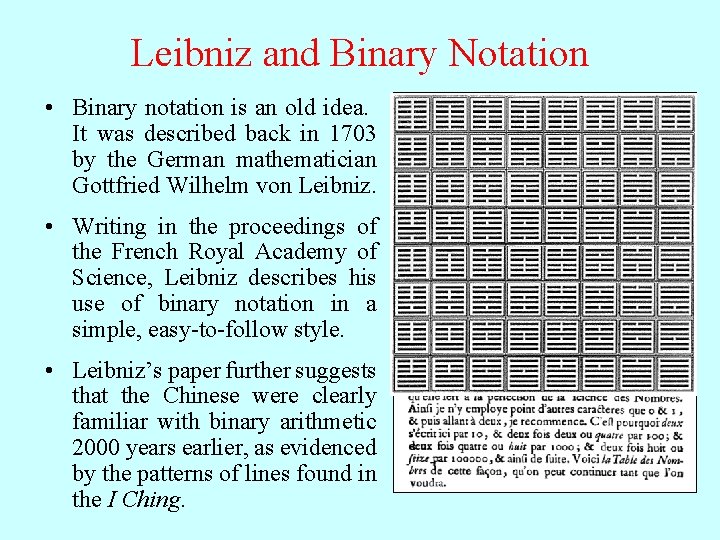 Leibniz and Binary Notation • Binary notation is an old idea. It was described