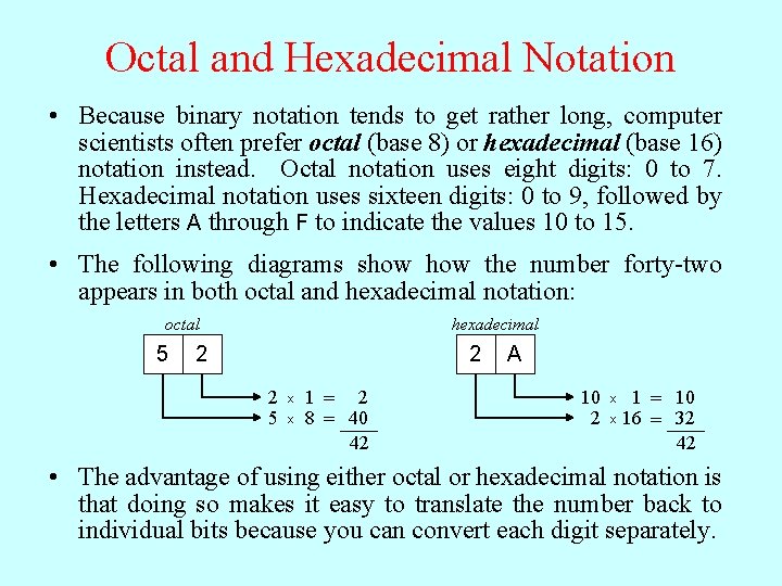 Octal and Hexadecimal Notation • Because binary notation tends to get rather long, computer