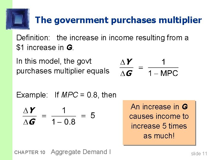 The government purchases multiplier Definition: the increase in income resulting from a $1 increase
