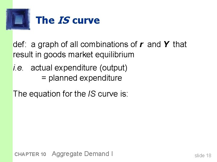 The IS curve def: a graph of all combinations of r and Y that