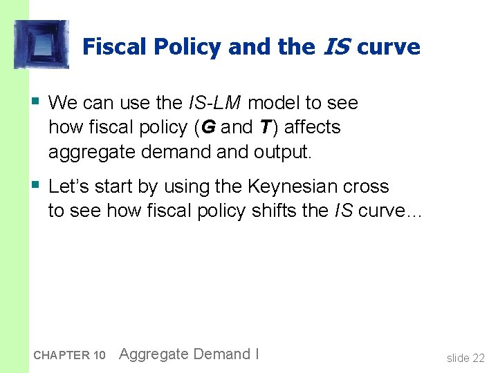Fiscal Policy and the IS curve § We can use the IS-LM model to