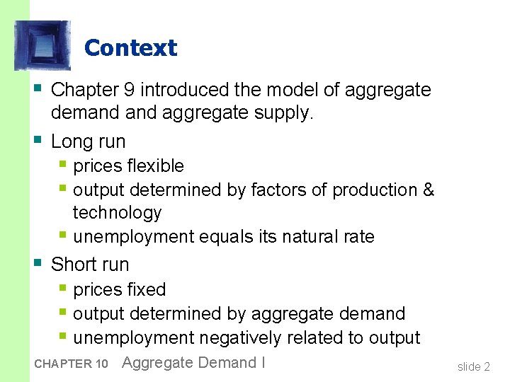Context § Chapter 9 introduced the model of aggregate § § demand aggregate supply.