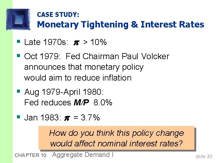 CASE STUDY: Monetary Tightening & Interest Rates § Late 1970 s: > 10% §