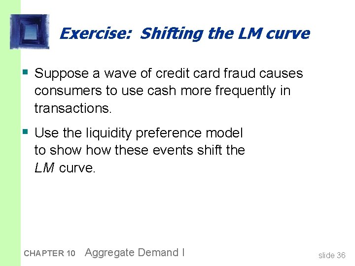 Exercise: Shifting the LM curve § Suppose a wave of credit card fraud causes