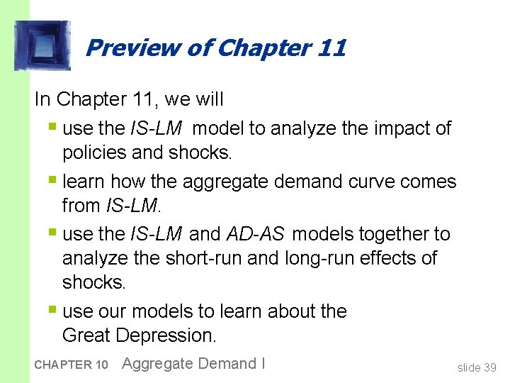Preview of Chapter 11 In Chapter 11, we will § use the IS-LM model