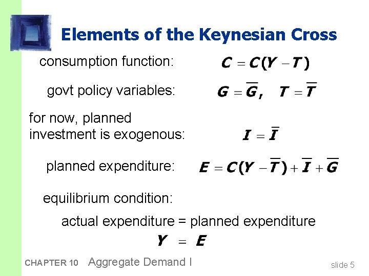 Elements of the Keynesian Cross consumption function: govt policy variables: for now, planned investment