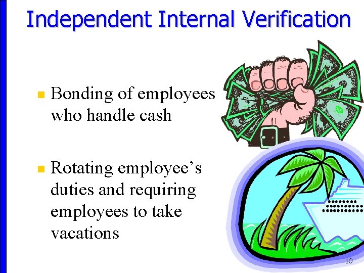 Independent Internal Verification n n Bonding of employees who handle cash Rotating employee’s duties