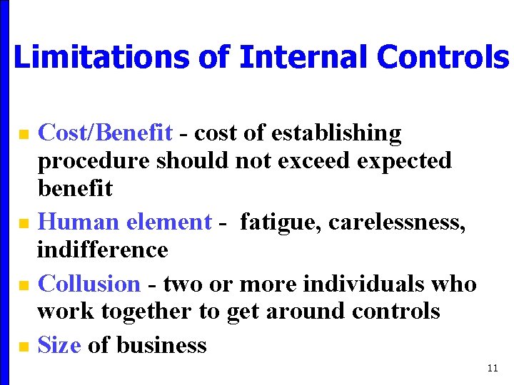 Limitations of Internal Controls Cost/Benefit - cost of establishing procedure should not exceed expected