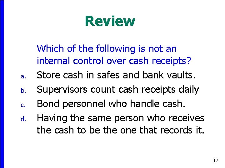 Review a. b. c. d. Which of the following is not an internal control