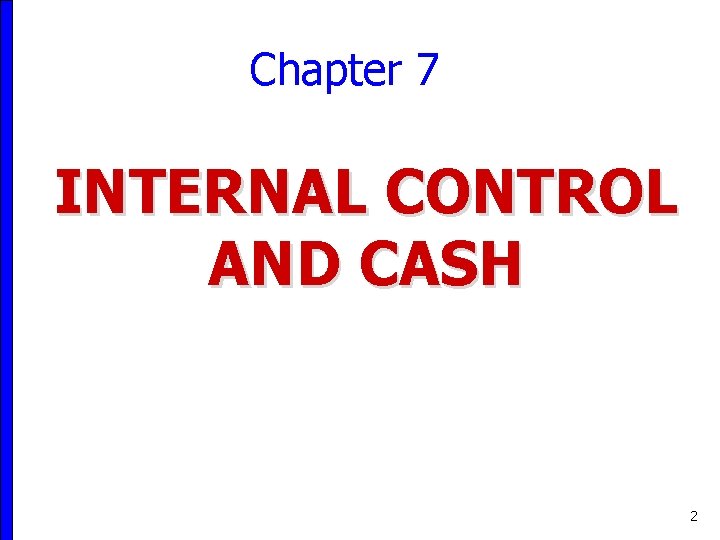 Chapter 7 INTERNAL CONTROL AND CASH 2 