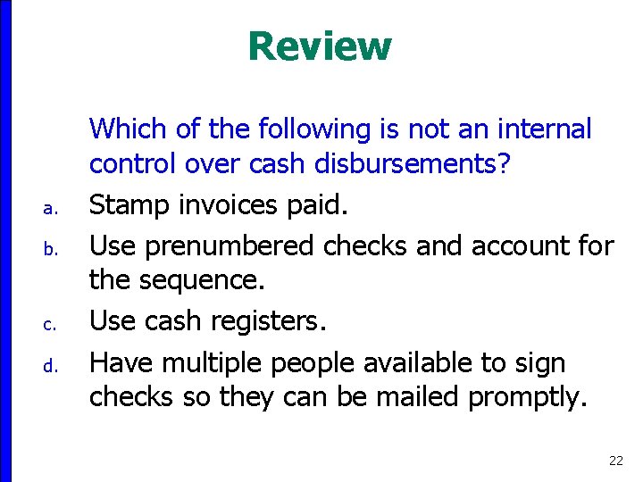 Review a. b. c. d. Which of the following is not an internal control