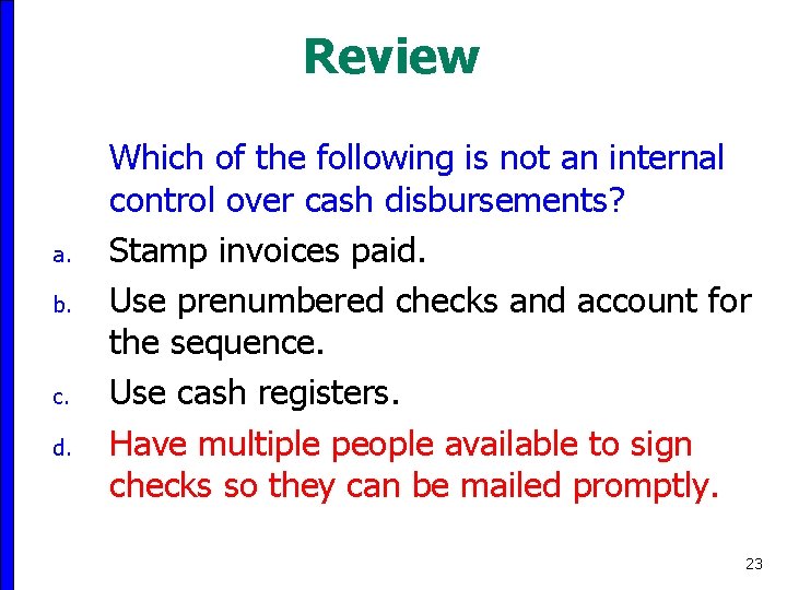 Review a. b. c. d. Which of the following is not an internal control