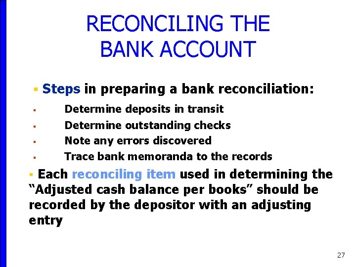 RECONCILING THE BANK ACCOUNT § Steps in preparing a bank reconciliation: § § Determine