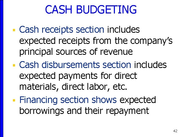 CASH BUDGETING Cash receipts section includes expected receipts from the company’s principal sources of