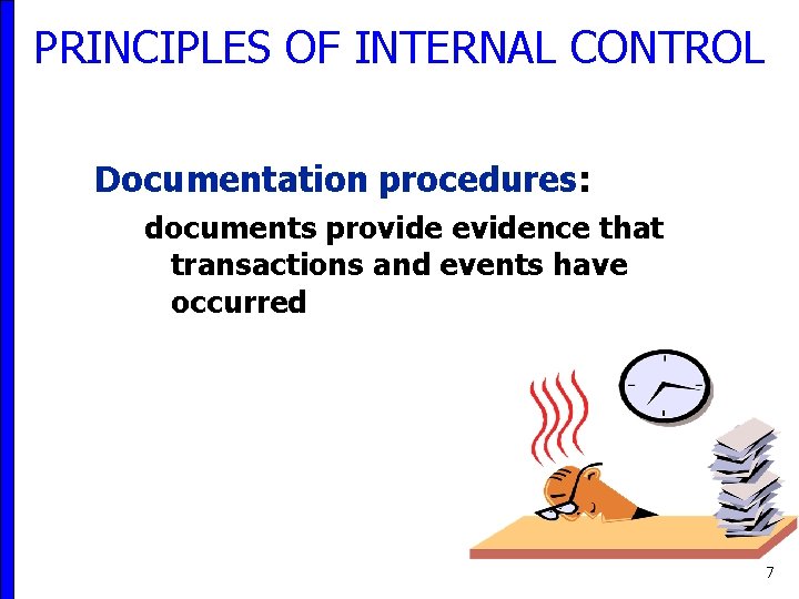 PRINCIPLES OF INTERNAL CONTROL Documentation procedures: documents provide evidence that transactions and events have