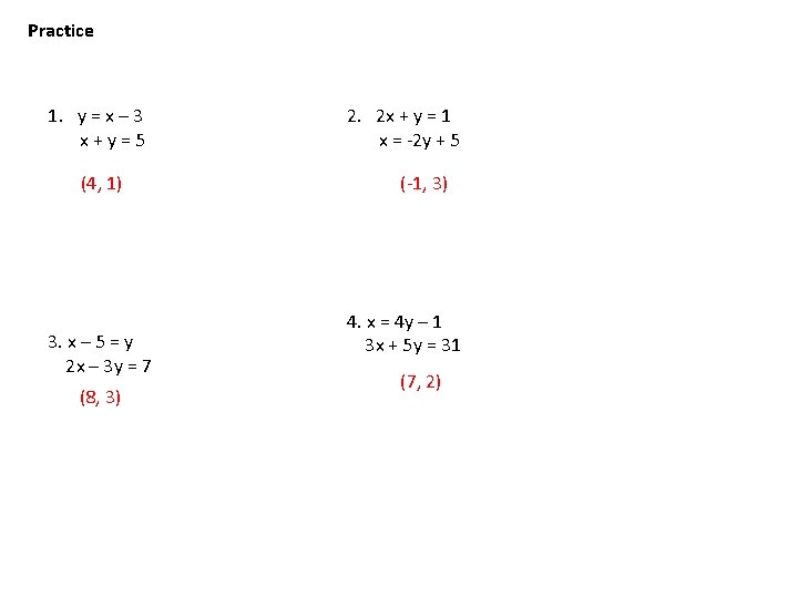 Practice 1. y = x – 3 x+y=5 (4, 1) 3. x – 5 Practice 1. y = x – 3 x+y=5 (4, 1) 3. x – 5
