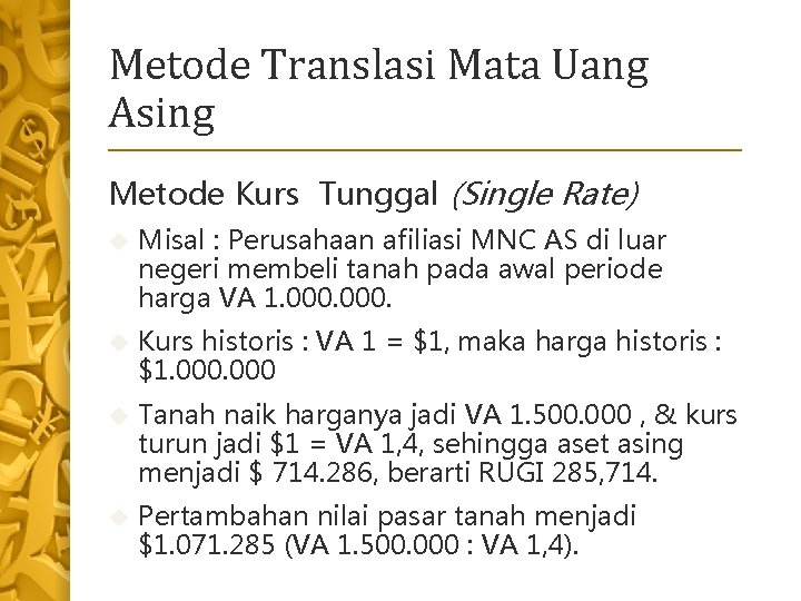 Metode Translasi Mata Uang Asing Metode Kurs Tunggal (Single Rate) Misal : Perusahaan afiliasi