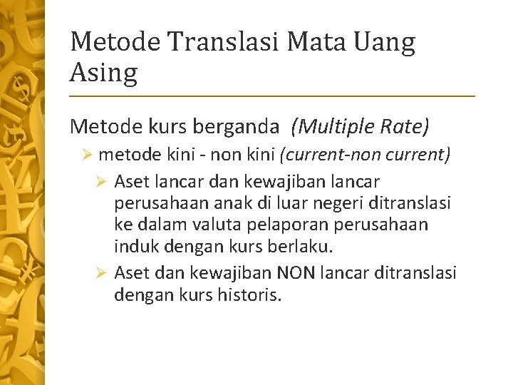 Metode Translasi Mata Uang Asing Metode kurs berganda (Multiple Rate) Ø metode kini -