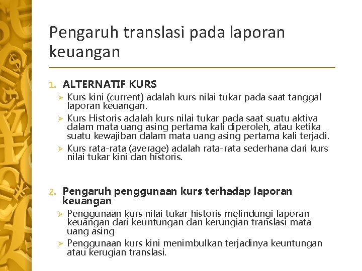 Pengaruh translasi pada laporan keuangan 1. ALTERNATIF KURS Kurs kini (current) adalah kurs nilai