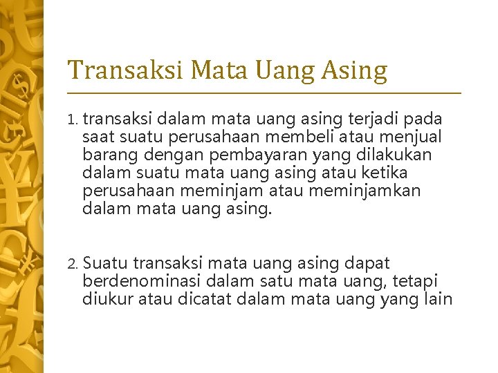 Transaksi Mata Uang Asing 1. transaksi dalam mata uang asing terjadi pada saat suatu