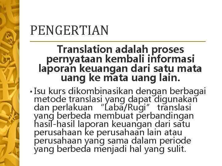 PENGERTIAN Translation adalah proses pernyataan kembali informasi laporan keuangan dari satu mata uang ke