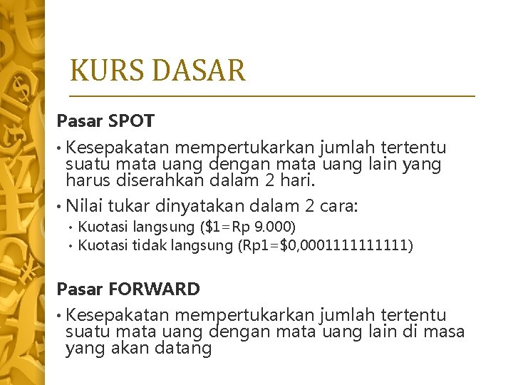 KURS DASAR Pasar SPOT • Kesepakatan mempertukarkan jumlah tertentu suatu mata uang dengan mata