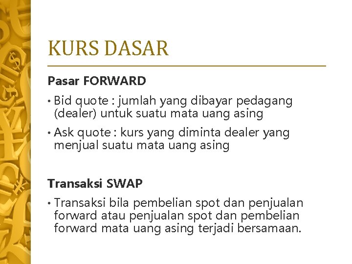 KURS DASAR Pasar FORWARD • Bid quote : jumlah yang dibayar pedagang (dealer) untuk