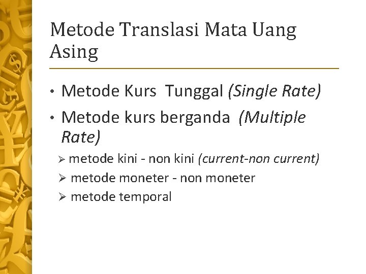 Metode Translasi Mata Uang Asing Metode Kurs Tunggal (Single Rate) • Metode kurs berganda