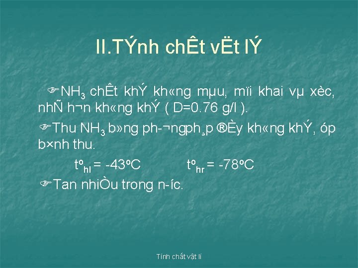 II. TÝnh chÊt vËt lÝ NH 3 chÊt khÝ kh «ng mµu, mïi khai