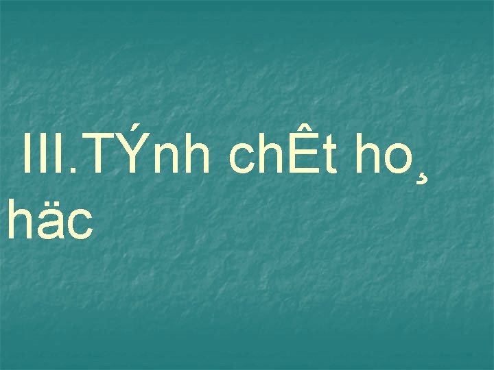 III. TÝnh chÊt ho¸ häc 