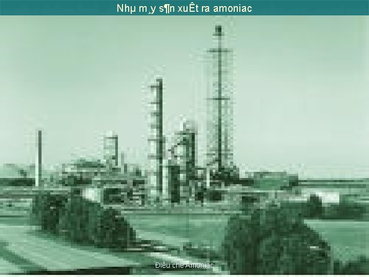 Nhµ m¸y s¶n xuÊt ra amoniac Điều chế Amoniac 