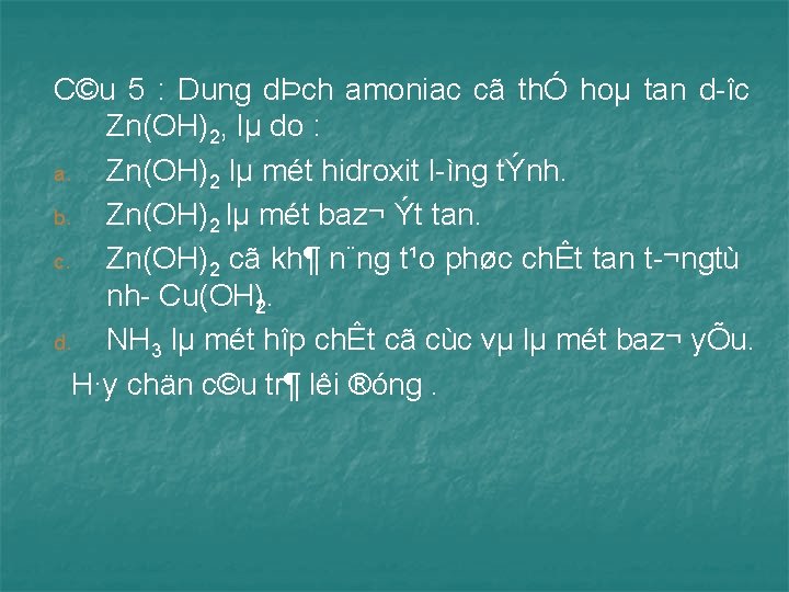 C©u 5 : Dung dÞch amoniac cã thÓ hoµ tan d îc Zn(OH)2, lµ