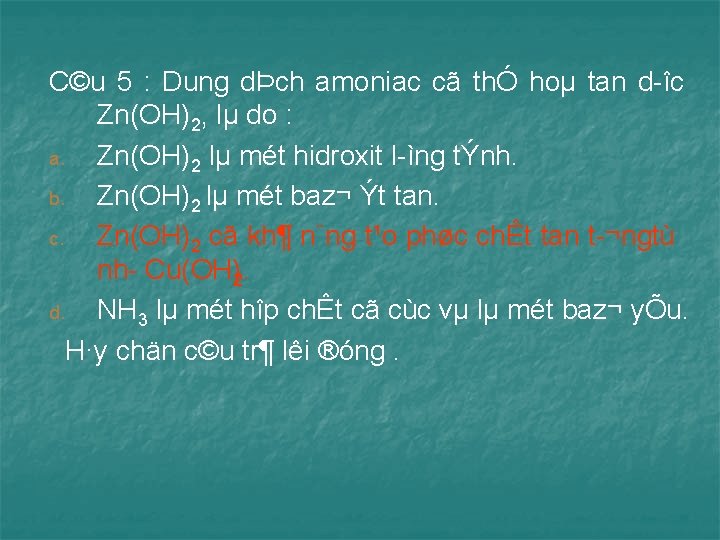 C©u 5 : Dung dÞch amoniac cã thÓ hoµ tan d îc Zn(OH)2, lµ