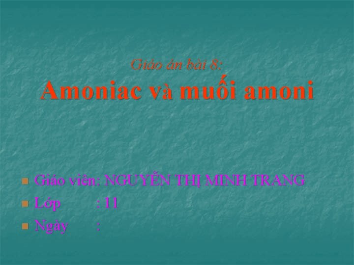 Giáo án bài 8: Amoniac và muối amoni n n n Giáo viên: NGUYỄN