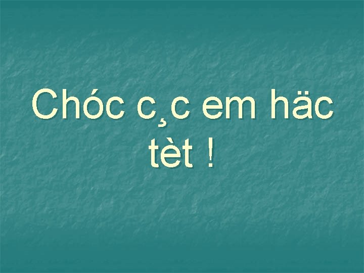 Chóc c¸c em häc tèt ! 