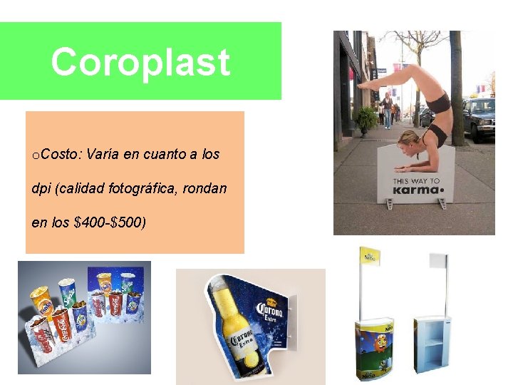 Coroplast o. Costo: Varía en cuanto a los dpi (calidad fotográfica, rondan en los