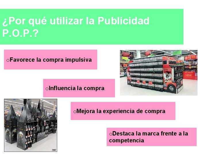 ¿Por qué utilizar la Publicidad P. O. P. ? o. Favorece la compra impulsiva