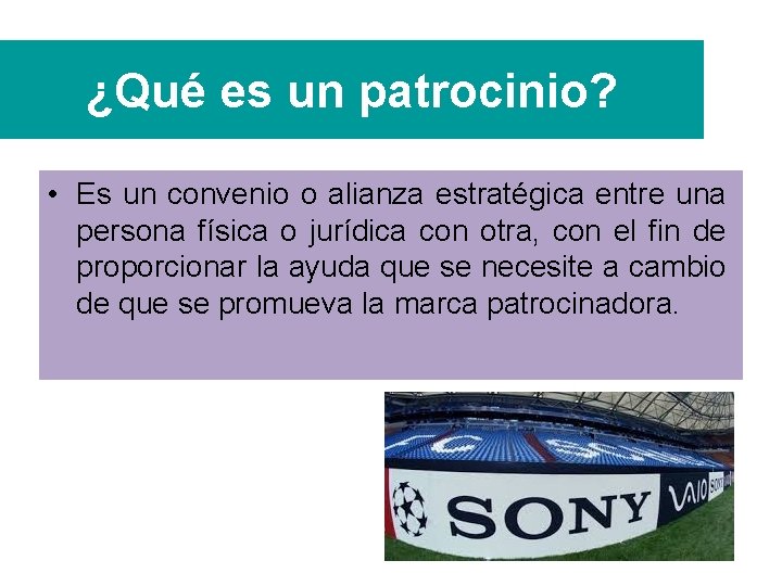 ¿Qué es un patrocinio? • Es un convenio o alianza estratégica entre una persona