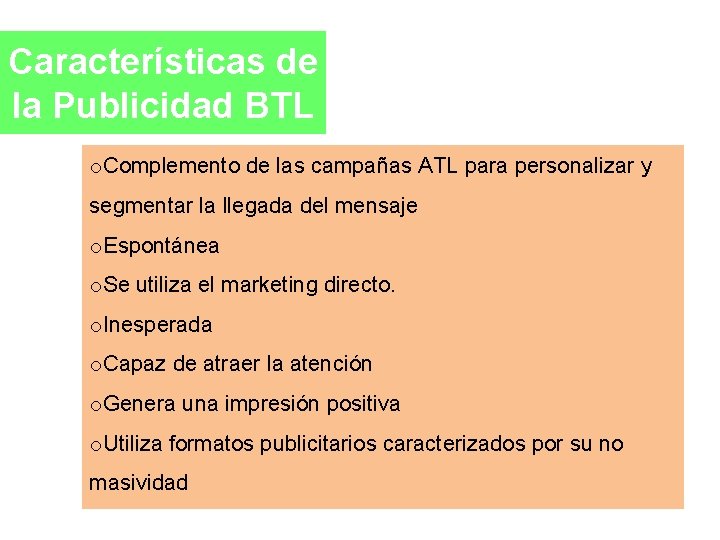 Características de la Publicidad BTL o. Complemento de las campañas ATL para personalizar y