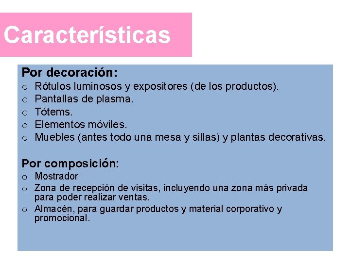 Características Por decoración: o o o Rótulos luminosos y expositores (de los productos). Pantallas