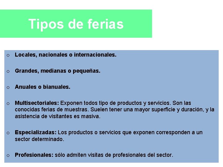 Tipos de ferias o Locales, nacionales o internacionales. o Grandes, medianas o pequeñas. o