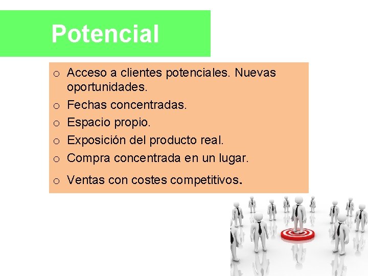 Potencial o Acceso a clientes potenciales. Nuevas oportunidades. o Fechas concentradas. o Espacio propio.