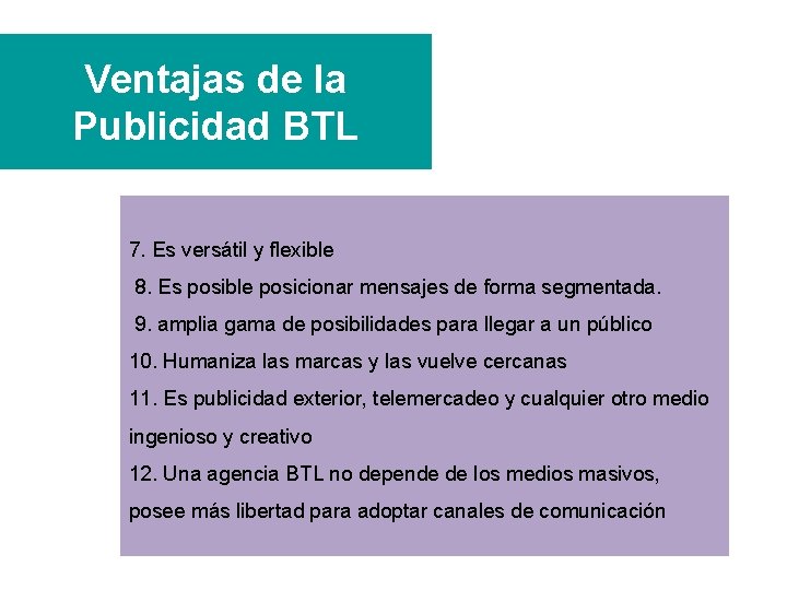 Ventajas de la Publicidad BTL 7. Es versátil y flexible 8. Es posible posicionar