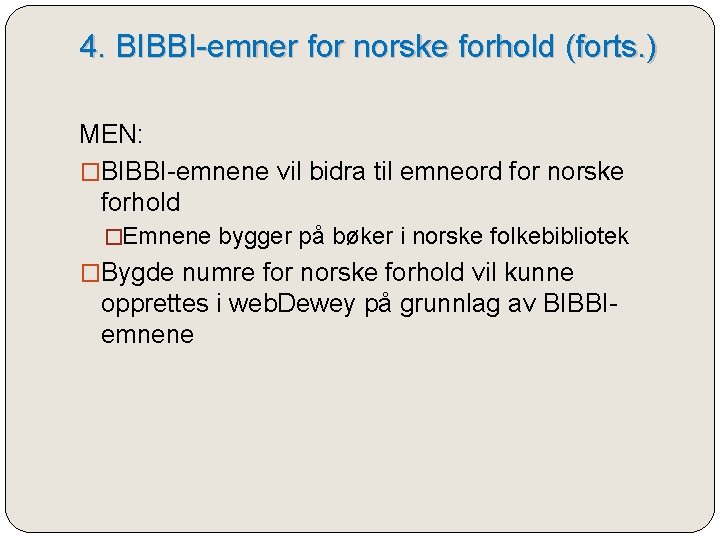 4. BIBBI-emner for norske forhold (forts. ) MEN: �BIBBI-emnene vil bidra til emneord for