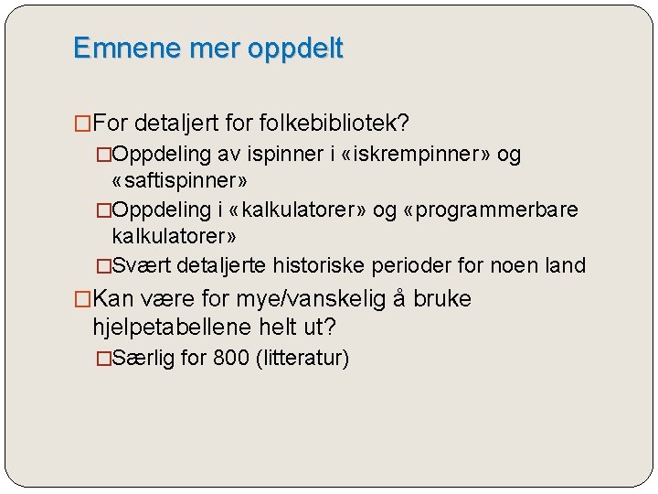 Emnene mer oppdelt �For detaljert for folkebibliotek? �Oppdeling av ispinner i «iskrempinner» og «saftispinner»