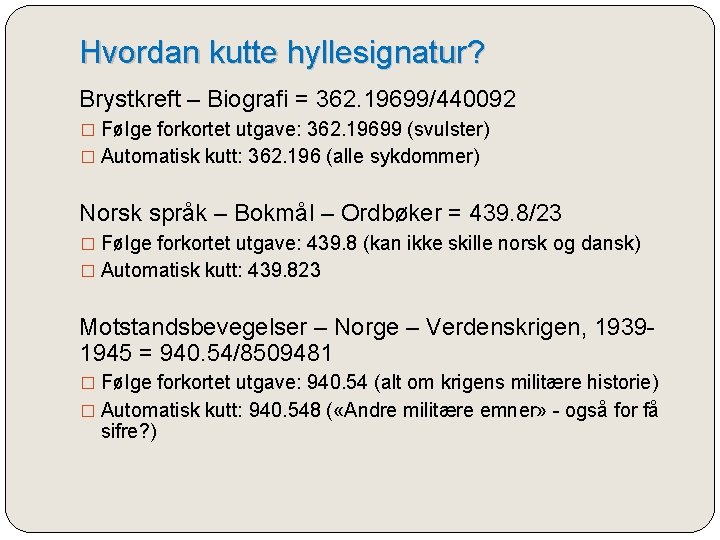 Hvordan kutte hyllesignatur? Brystkreft – Biografi = 362. 19699/440092 � Følge forkortet utgave: 362.