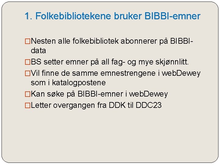 1. Folkebibliotekene bruker BIBBI-emner �Nesten alle folkebibliotek abonnerer på BIBBI- data �BS setter emner